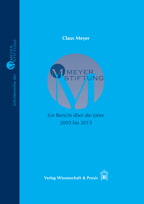 MEYER-STIFTUNG ? Ein Bericht über die Jahre 2005 bis 2015. -  Claus Meyer