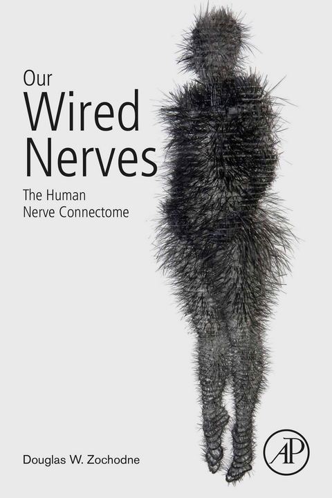 Our Wired Nerves -  Douglas W Zochodne