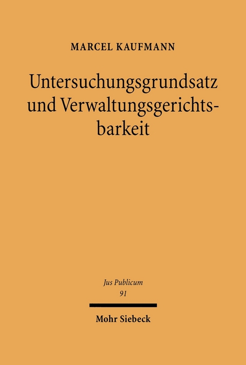 Untersuchungsgrundsatz und Verwaltungsgerichtsbarkeit -  Marcel Kaufmann