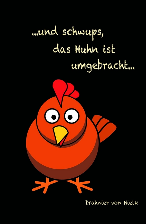 ...und schwups, das Huhn ist umgebracht - Drahnier von Nielk