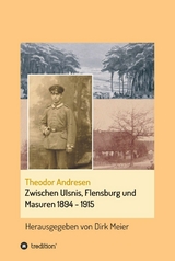 Zwischen Ulsnis, Flensburg und Masuren 1894 - 1915 - Dirk Meier