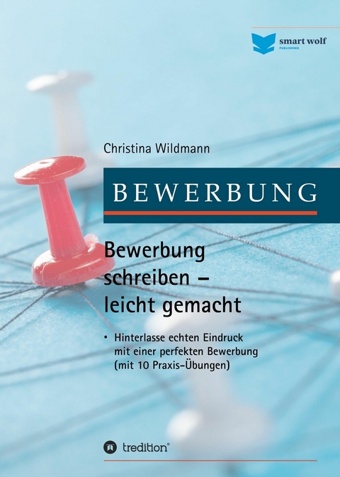 Bewerbung schreiben leicht gemacht - Christina Wildmann