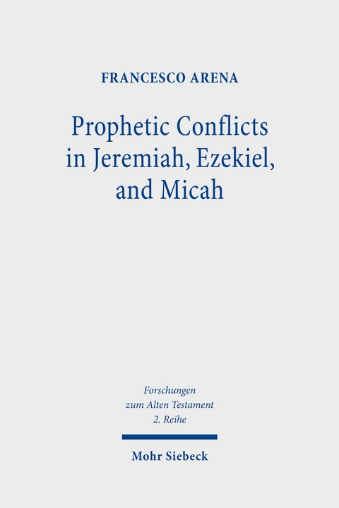 Prophetic Conflicts in Jeremiah, Ezekiel, and Micah -  Francesco Arena