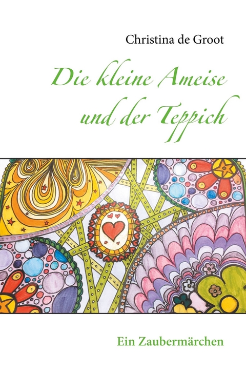 Die kleine Ameise und der Teppich -  Christina de Groot