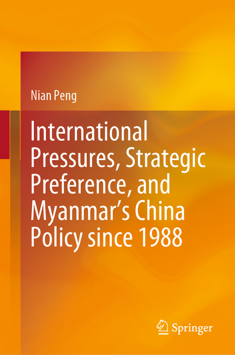 International Pressures, Strategic Preference, and Myanmar's China Policy since 1988 -  Nian Peng
