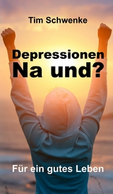 Depressionen - na und? - Tim Schwenke