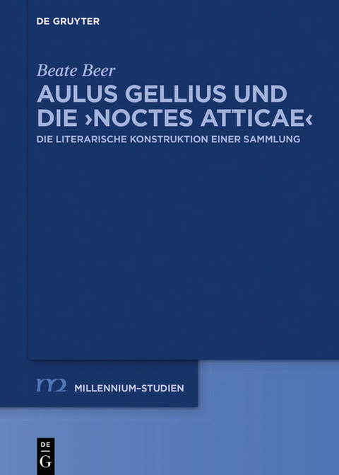 Aulus Gellius und die 'Noctes Atticae' -  Beate Beer