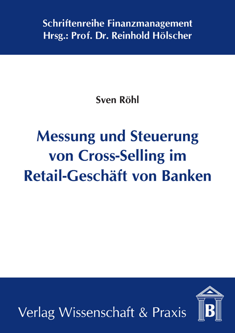 Messung und Steuerung von Cross-Selling im Retail-Geschäft von Banken. -  Sven Röhl