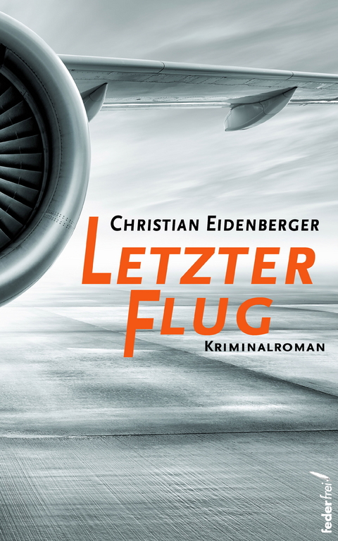 Letzter Flug: Österreich Krimi -  Christian Eidenberger