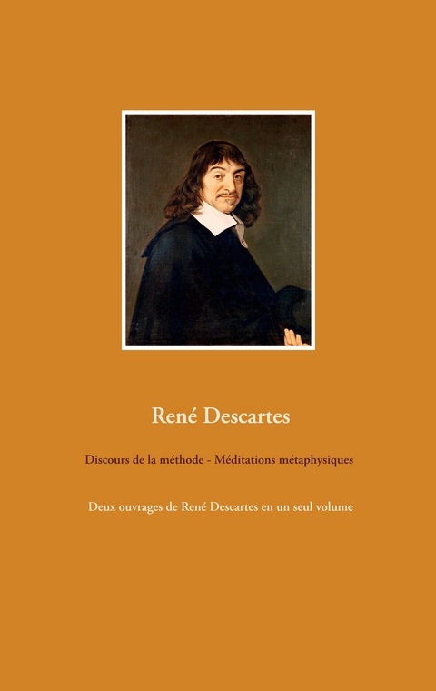 Discours de la méthode - Méditations métaphysiques - René Descartes