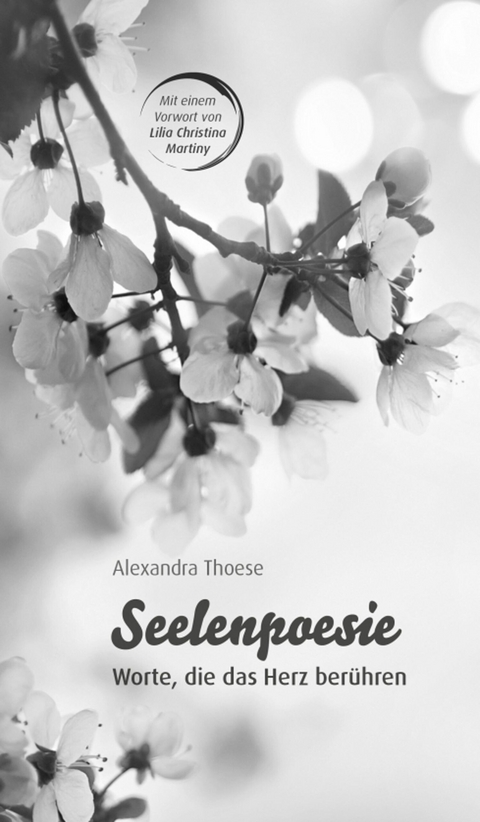 Seelenpoesie - Worte, die das Herz berühren - Alexandra Thoese