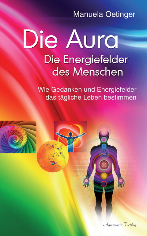 Die Aura - Die Energiefelder des Menschen -  Manuela Oetinger