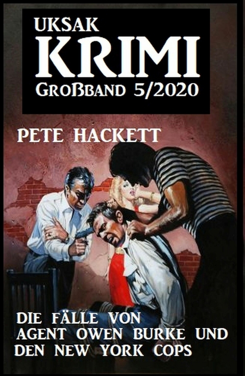 Uksak Krimi Großband 5/2020 - Die Fälle von Agent Owen Burke und den New York Cops -  Pete Hackett