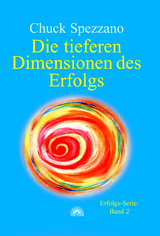 Die tieferen Dimensionen des Erfolgs - Chuck Spezzano