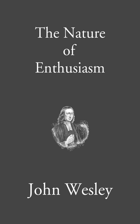 The Nature of Enthusiasm -  John Wesley