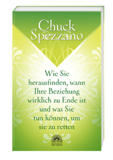 Wie Sie herausfinden, wann Ihre Beziehung wirklich zu Ende ist, und was Sie tun können, um sie zu retten - Chuck Spezzano