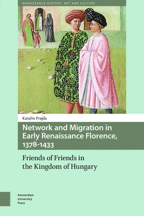 Network and Migration in Early Renaissance Florence, 1378-1433 -  Prajda Katalin Prajda