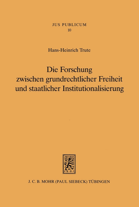 Die Forschung zwischen grundrechtlicher Freiheit und staatlicher Institutionalisierung -  Hans-Heinrich Trute