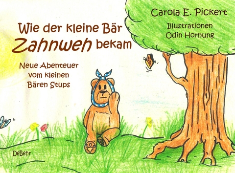 Wie der kleine Bär Zahnweh bekam - Neue Abenteuer vom kleinen Bären Stups -  Carola Pickert