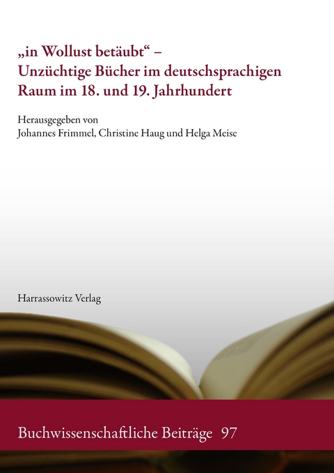 'in Wollust betäubt' - Unzüchtige Bücher im deutschsprachigen Raum im 18. und 19. Jahrhundert - 