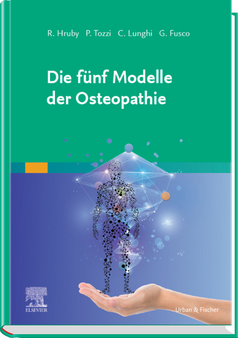Die fünf Modelle der Osteopathie -  R. Hruby,  P. Tozzi,  C. Lunghi,  G. Fusco