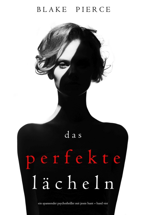 Das Perfekte Lächeln (Ein spannender Psychothriller mit Jessie Hunt - Band Vier) -  Blake Pierce