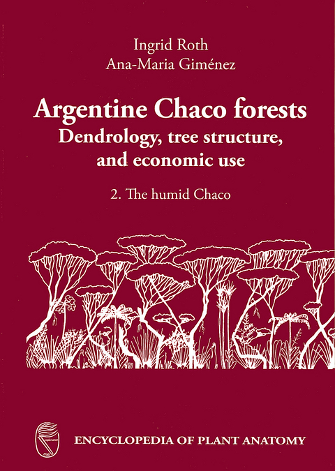 Argentine Chaco Forests                       Dendrology, tree structure and economic use -  Ingrid Roth,  Ana-Maria Gimenez