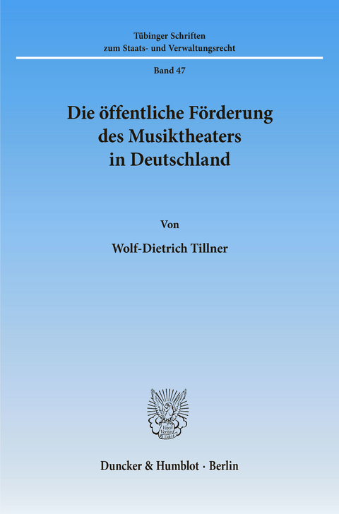 Die öffentliche Förderung des Musiktheaters in Deutschland. -  Wolf-Dietrich Tillner