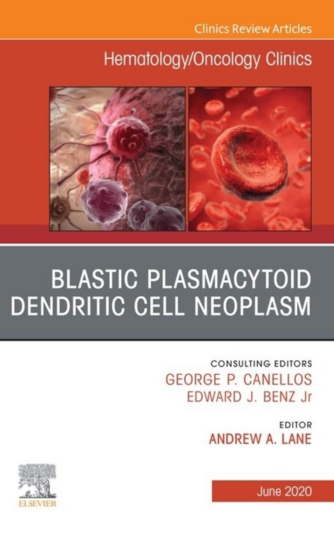 Blastic Plasmacytoid Dendritic Cell Neoplasm An Issue of Hematology/Oncology Clinics of North America -  Andrew A. Lane