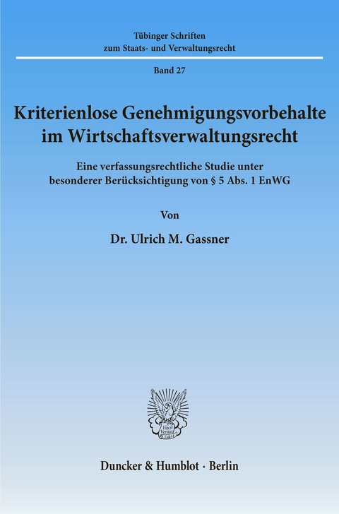 Kriterienlose Genehmigungsvorbehalte im Wirtschaftsverwaltungsrecht. -  Ulrich M. Gassner