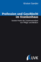 Profession und Geschlecht im Krankenhaus - Kirsten Sander