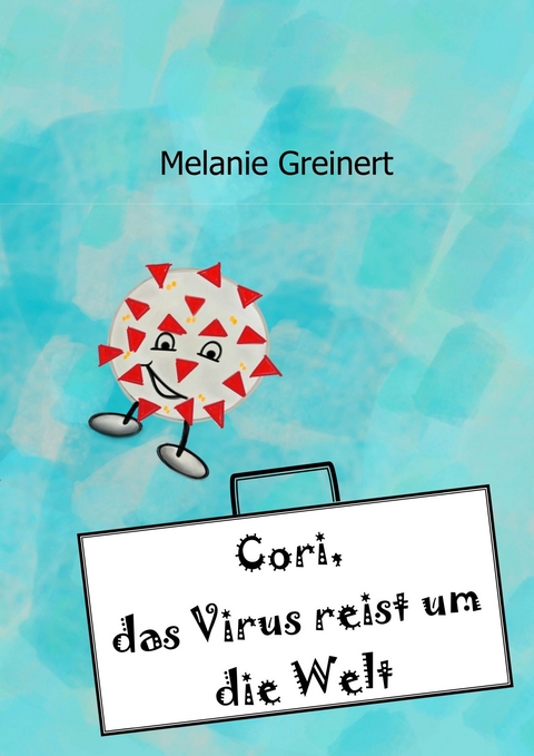 Cori, das Virus reist um die Welt -  Melanie Greinert