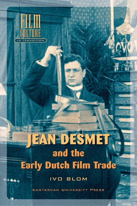 Jean Desmet and the Early Dutch Film Trade -  Ivo Blom