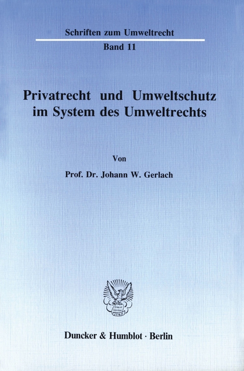 Privatrecht und Umweltschutz im System des Umweltrechts. -  Johann W. Gerlach