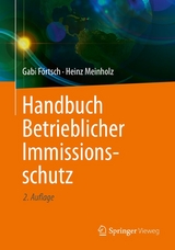 Handbuch Betrieblicher Immissionsschutz -  Gabi Förtsch,  Heinz Meinholz