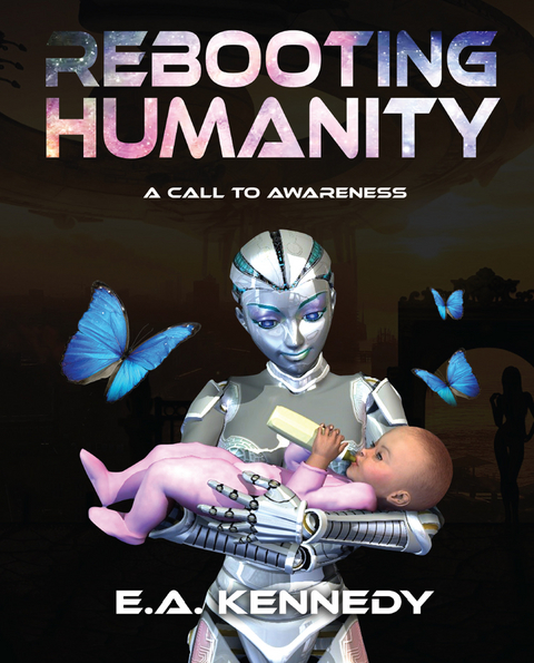 Rebooting Humanity -  E.A. Kennedy