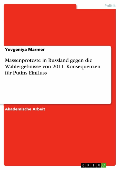 Massenproteste in Russland gegen die Wahlergebnisse von 2011. Konsequenzen für Putins Einfluss - Yevgeniya Marmer