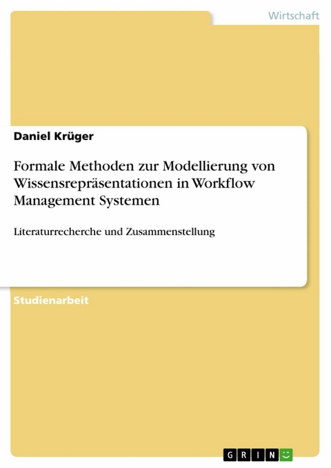 Formale Methoden zur Modellierung von Wissensrepräsentationen in Workflow Management Systemen - Daniel Krüger