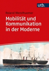 Mobilität und Kommunikation in der Moderne -  Roland Wenzlhuemer