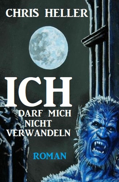 Ich darf mich nicht verwandeln -  Chris Heller