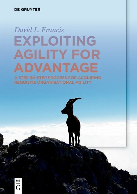 Exploiting Agility for Advantage -  David L. Francis