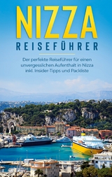 Nizza Reiseführer: Der perfekte Reiseführer für einen unvergesslichen Aufenthalt in Nizza inkl. Insider-Tipps und Packliste - Charlotte Poth