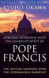 Spiritual Interview with the Guardian Spirit of Pope Francis -  Ryuho Okawa