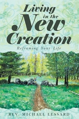 Living in the New Creation -  Rev. Michael Lessard