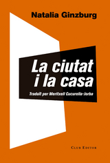 La ciutat i la casa - Natalia Ginzburg