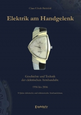 Elektrik am Handgelenk. Geschichte und Technik der elektrischen Armbanduhr - Claus U Bielefeld