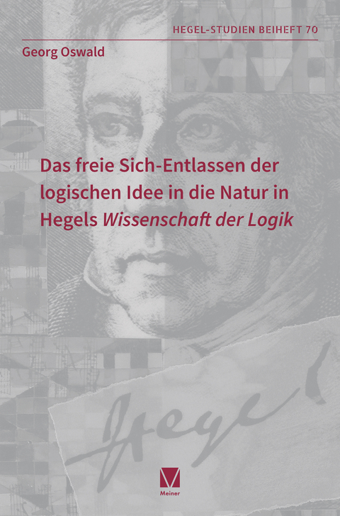 Das freie Sich-Entlassen der logischen Idee in die Natur in Hegels 'Wissenschaft der Logik' -  Georg Oswald