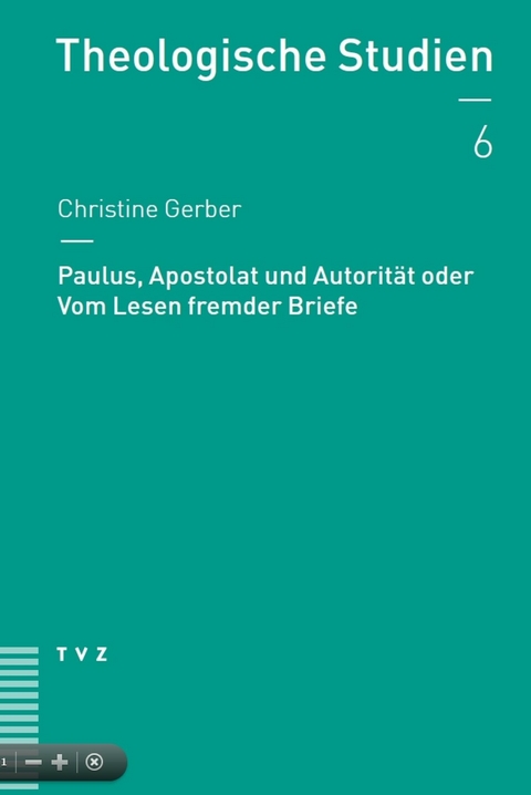 Paulus, Apostolat und Autorität oder Vom Lesen fremder Briefe - Christine Gerber
