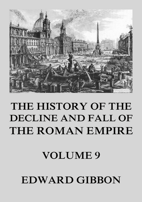 The History of the Decline and Fall of the Roman Empire - Edward Gibbon