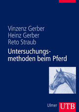 Untersuchungsmethoden beim Pferd - Vinzenz Gerber, Heinz Gerber, Reto Straub